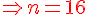 4$\red\Rightarrow~n=16
